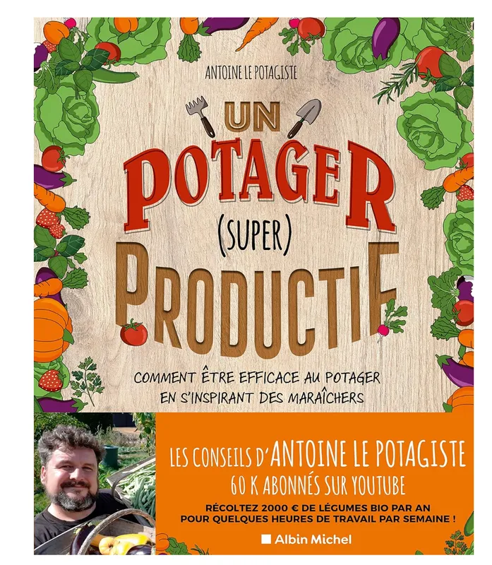 Un Potager (Super) Productif - Antoine Maillard