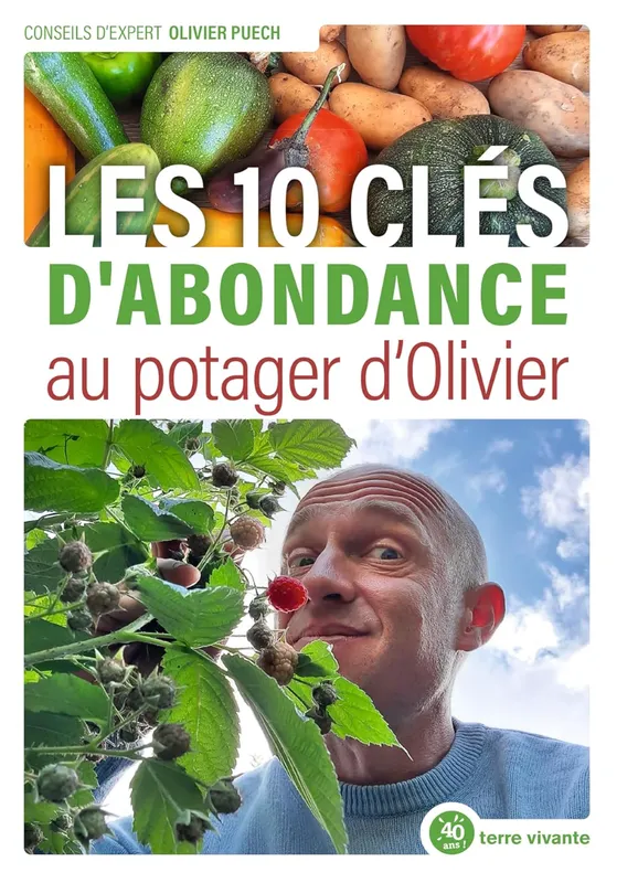 Les 10 Clés d'Abondance au Potager d'Olivier - Olivier Puech